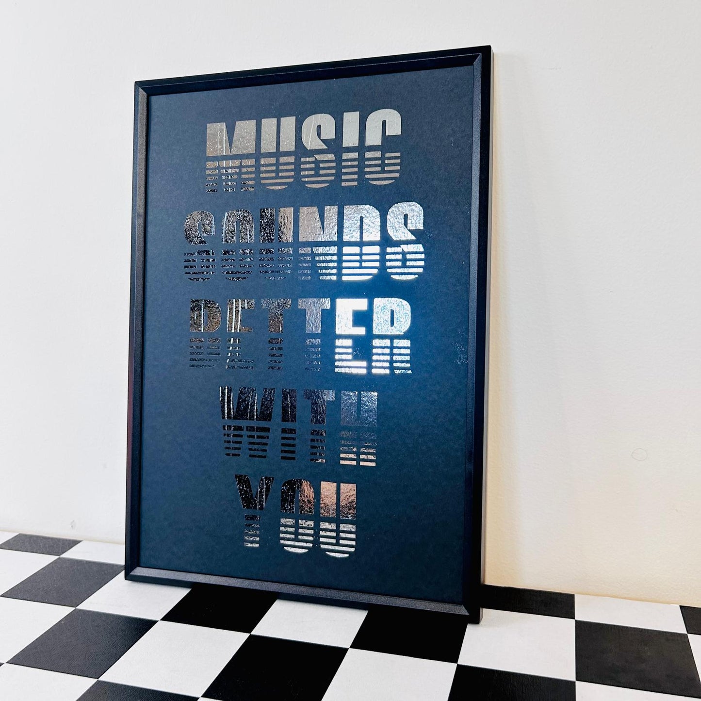 Music Sounds Better With You - Foiled Print
