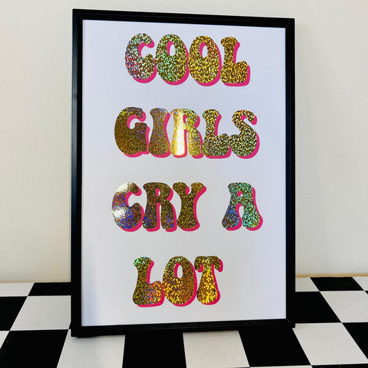 Cool Girls Cry A Lot - Foiled Print