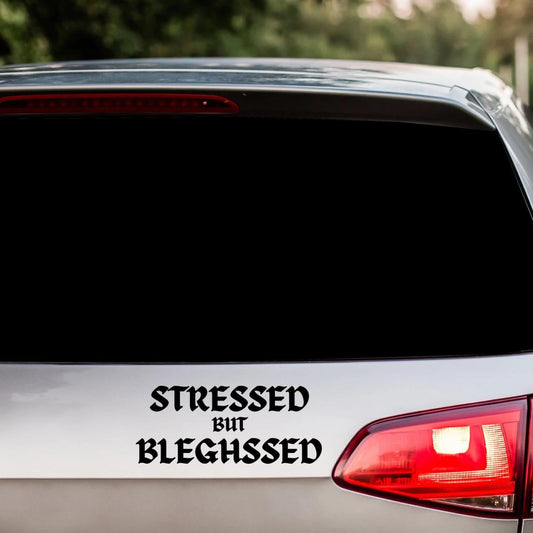 Stressd but bleghssed